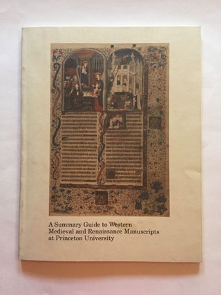 Item #1762 A Summary Guide to Western Medieval Renaissance Manuscripts at Princeton University....