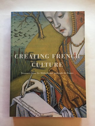 Item #1763 Creating French Culture: Treasures from the Bibliotheque nationale de France....