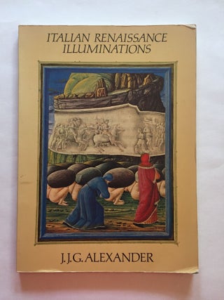 Item #1775 Italian Renaissance Illuminations. J. J G. Alexander