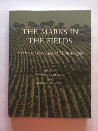 Item #1813 The Marks in the Fields: Essays on the Uses of Manuscripts. Rodney G. Dennis,...
