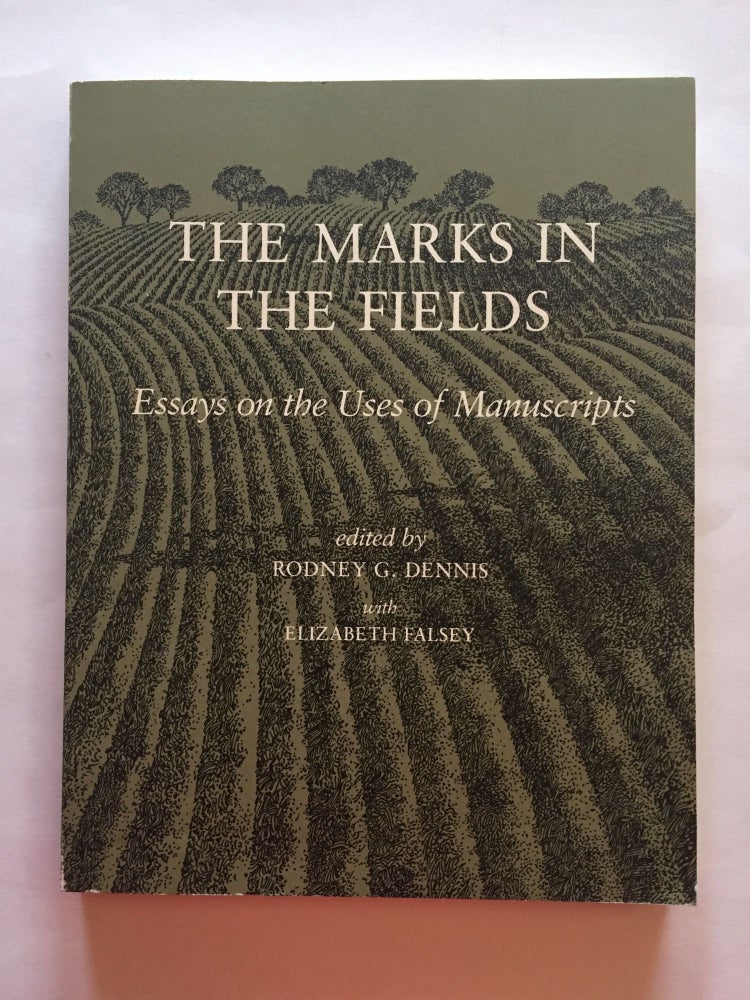 Item #1813 The Marks in the Fields: Essays on the Uses of Manuscripts. Rodney G. Dennis, Elizabeth Falsey.