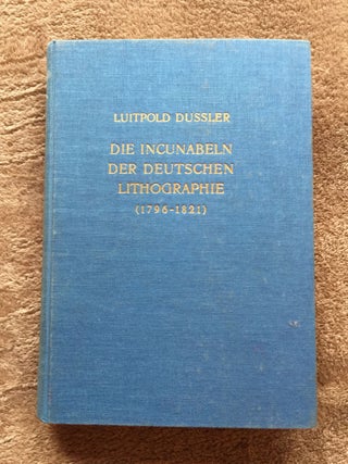 Item #1845 Die Incunabeln der deutschen Lithographie (1796-1821). Luitpold Dussler