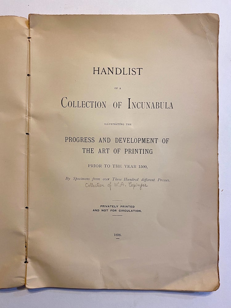 Item #2209 [INCUNABULA REFERENCE]. Handlist of a Collection of Incunabula Illustrating the Progress and Development of the Art of Printing Prior to the Year 1500 by Specimens from over Three Hundred Different Presses. Walter Arthur Copinger, owner and compiler.