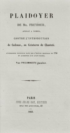 [CHASTITY BELTS]. Plaidoyer de Mr. Freydier avocat a Nismes, contre l'introduction de Cadenas, ou Ceintures de chastete. Reimpression sur l'edition originale de 1750 et augmentee d'un avant-propos