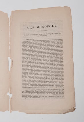 [GAS]. On Gas Monopoly. A Letter addressed to the Commissioners of Sewers for the City of London and Liberties Thereof, shewing the Evils for many years experienced by the citizens, from the exclusive Monopoly of the Chartered Gas Company, and the Dorset-Street Gas Company