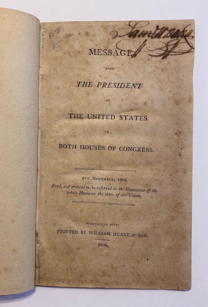 Item #3386 [EARLY WORK ON MISSOURI & MINING IN THE WEST]. Message of the President of the United States to Both Houses of Congress. 8th November, 1804. Read, and Ordered to be Referred to the Committee of the Whole House on the State of the Union. United States. President, Thomas Jefferson.