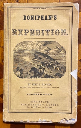 [WESTERN OVERLANDS 1847]. Doniphan’s Expedition; Containing an Account of the Conquest of New Mexico; General Kearney’s Overland Expedition to California; Doniphan’s Campaign Against the Navajos; His Unparalleled March upon Chihuahua and Durango; and the Operation of General Price at Santa Fe. With a Sketch of the Life of Col. Doniphan. Illustrated with Plans of Battle Fields, a Map, and Fine Engravings.