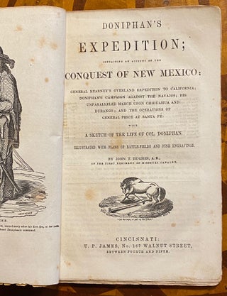 [WESTERN OVERLANDS 1847]. Doniphan’s Expedition; Containing an Account of the Conquest of New Mexico; General Kearney’s Overland Expedition to California; Doniphan’s Campaign Against the Navajos; His Unparalleled March upon Chihuahua and Durango; and the Operation of General Price at Santa Fe. With a Sketch of the Life of Col. Doniphan. Illustrated with Plans of Battle Fields, a Map, and Fine Engravings.
