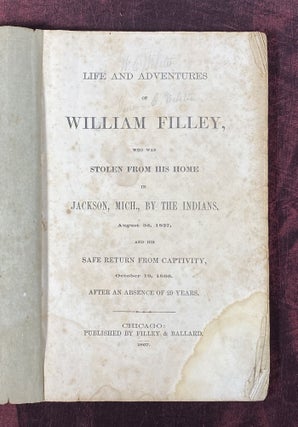 [INDIAN CAPTIVITY NARRATIVE 1867]. Life and adventures of William Filley: who was stolen from his home in Jackson, Mich., by the Indians, August 3d, 1837, and his safe return from captivity, October 19, 1866. After an absence of 29 years