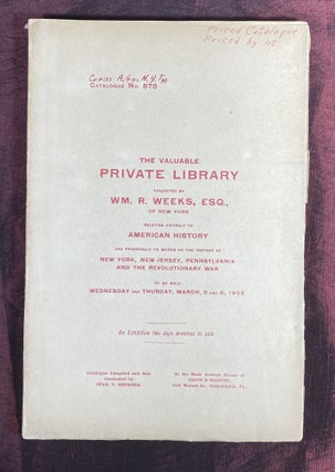 [ANTIQUARIAN BIBLIOGRAPHY - PRICED]. Valuable collection of Americana formed by Wm. R. Weeks, Esq., of New York. [Cover title]: The Valuable Private Library [...] Relating Entirely to American History [cover title].