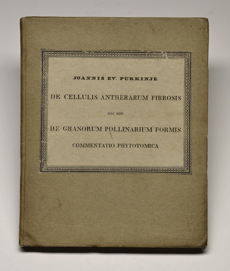 Item #425 De cellulis antherarum fibrosis nec non de granorum pollinarium formis commentatio phytotomica. Johannes Purkinje, a k. a. Jan Evangelista Ritter von Purkyne.
