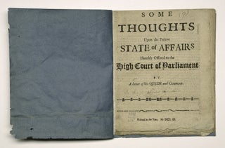 [SCOTLAND, 1703]. Some thoughts on the present state of affairs. Humbly offered to the high court of Parliament / by a lover of his Queen and countrey (sic). WITH: Some thoughts *upon* the present state of affairs