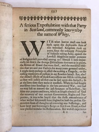[SCOTTISH RESISTANCE 1682]. A serious expostulation with that party in Scotland, commonly known by the name of Whigs: Wherein is [...] plainly laid open the inconsistency of their practices